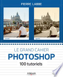 ˜Le œgrand cahier Photoshop : 100 ateliers pratiques