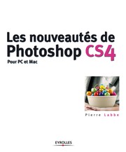 ˜Les œnouveautés de Photoshop CS4 : pour PC et Mac