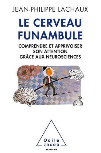 Le cerveau funambule : comprendre et apprivoiser son attention grâce aux neurosciences