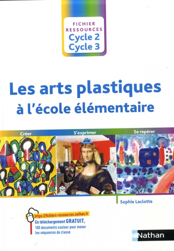 Les arts plastiques à l'école élémentaire cycle 2, cycle 3 : créer, s'exprimer, se repérer