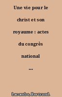 Une vie pour le christ et son royaume : actes du congrès national des vocations, Paris 29-30 avril-1er mai 2022