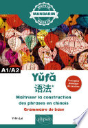 Yufa : maîtriser la construction des phrases en chinois : grammaire de base : A1/A2
