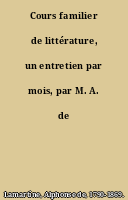 Cours familier de littérature, un entretien par mois, par M. A. de Lamartine.