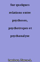 Sur quelques relations entre psychoses, psychotropes et psychanalyse