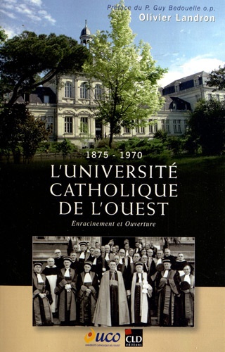 L'Université catholique de l'Ouest : 1875-1970 : enracinement et ouverture