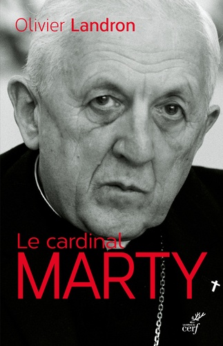 Le cardinal Marty : 1904-1994 : la force tranquille