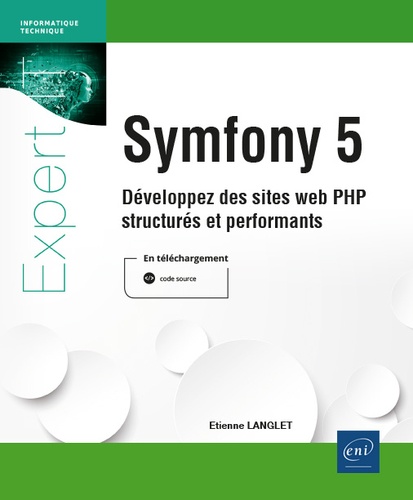 Symfony 5 : développez des sites web PHP structurés et performants