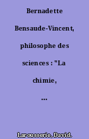 Bernadette Bensaude-Vincent, philosophe des sciences : "La chimie, un modèle pour le XXIe siècle ?"