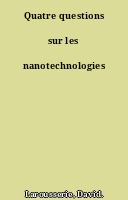 Quatre questions sur les nanotechnologies