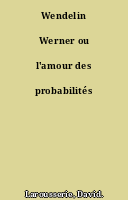 Wendelin Werner ou l'amour des probabilités
