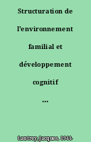 Structuration de l'environnement familial et développement cognitif : quoi de neuf ?