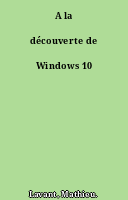 A la découverte de Windows 10