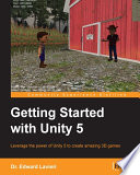 Getting started with Unity 5 : leverage the power of Unity 5 to create amazing 3D games