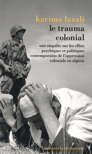 Le trauma colonial : une enquête sur les effets psychiques et politiques contemporains de l'oppression coloniale en Algérie