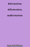 Information, déformation, malformation