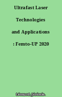 Ultrafast Laser Technologies and Applications : Femto-UP 2020