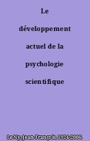 Le développement actuel de la psychologie scientifique