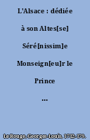 L'Alsace : dédiée à son Altes[se] Séré[nissim]e Monseign[eu]r le Prince de Conty