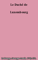 Le Duché de Luxembourg