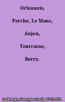 Orleanois, Perche, Le Mans, Anjou, Tourraine, Berry.