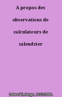 A propos des observations de calculateurs de calendrier