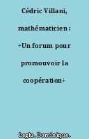 Cédric Villani, mathématicien : ÷Un forum pour promouvoir la coopération÷