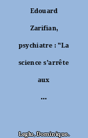 Edouard Zarifian, psychiatre : "La science s'arrête aux portes de l'intime"