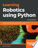 Learning robotics using Python : design, simulate, program, and prototype an autonomous mobile robot using ROS, OpenCV, PCL, and Python