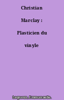 Christian Marclay : Plasticien du vinyle