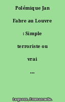 Polémique Jan Fabre au Louvre : Simple terroriste ou vrai poète ?