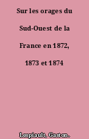 Sur les orages du Sud-Ouest de la France en 1872, 1873 et 1874
