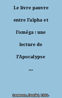 Le livre pauvre entre l'alpha et l'oméga : une lecture de l'Apocalypse : [catalogue de la donation de Daniel Leuwers à la médiathèque Toussaint d'Angers]