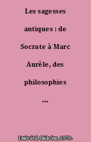 Les sagesses antiques : de Socrate à Marc Aurèle, des philosophies pour gouverner nos vies