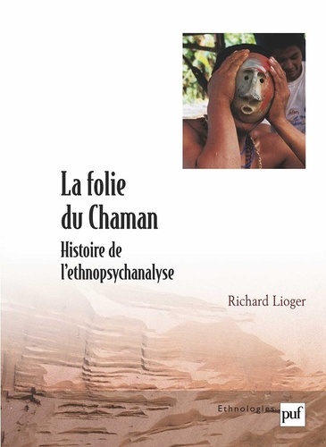 La folie du chaman : histoire et perspectives de l'ethnopsychanalyse théorique