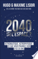 2040 tous dans l'espace ? : Astronautique, astrophysique : ce que vous pourrez voir d'ici 20 ans
