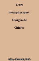 L'art métaphysique : Giorgio de Chirico