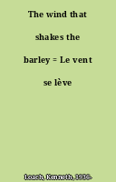 The wind that shakes the barley = Le vent se lève