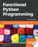 Functional Python programming : discover the power of functional programming, generator functions, lazy evaluation, the built-in itertools library, and monads