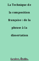 La Technique de la composition française : de la phrase à la dissertation