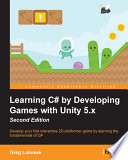 Learning C? by developing games with Unity 5.x : develop your first interactive 2D platformer game by learning the fundamentals of C?