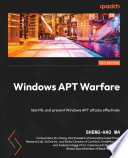 Windows APT Warfare : Identify and prevent Windows APT attacks effectively