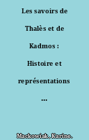 Les savoirs de Thalès et de Kadmos : Histoire et représentations religieuses en Grèce ancienne