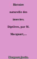 Histoire naturelle des insectes. Diptères, par M. Macquart,...
