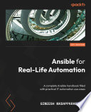 Ansible for Real-Life Automation : A complete Ansible handbook filled with practical IT automation use cases