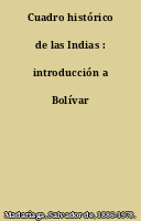 Cuadro histórico de las Indias : introducción a Bolívar