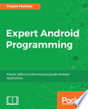 Expert Android programming : master skills to build enterprise grade Android applications