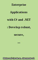 Enterprise Applications with C# and .NET : Develop robust, secure, and scalable applications using .NET and C#