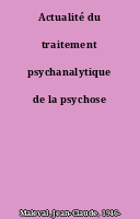 Actualité du traitement psychanalytique de la psychose