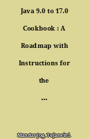 Java 9.0 to 17.0 Cookbook : A Roadmap with Instructions for the Effective Implementation of Features, Codes, and Programs (English Edition)