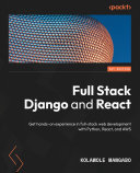 Full Stack Django and React : Get hands-on experience in full-stack web development with Python, React, and AWS